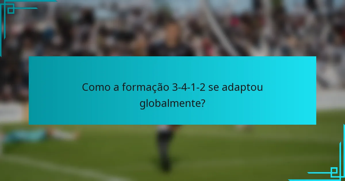 Como a formação 3-4-1-2 se adaptou globalmente?