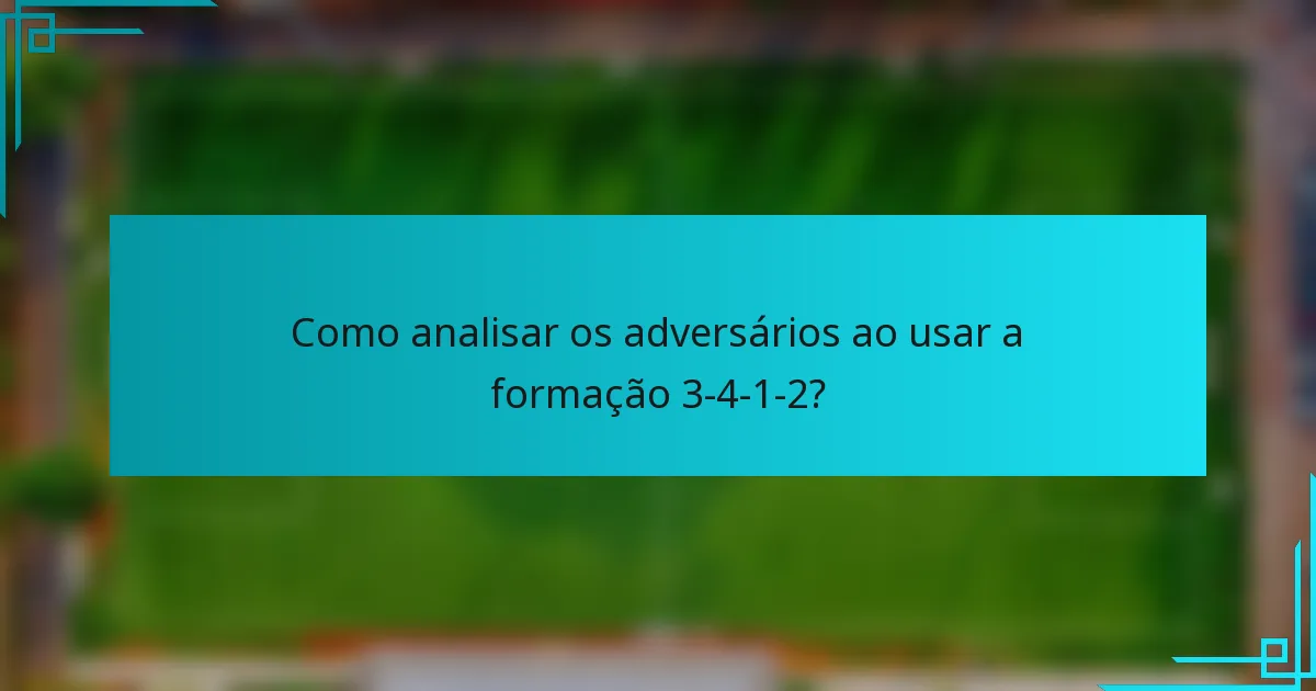Como analisar os adversários ao usar a formação 3-4-1-2?