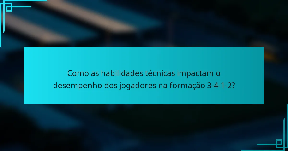 Como as habilidades técnicas impactam o desempenho dos jogadores na formação 3-4-1-2?