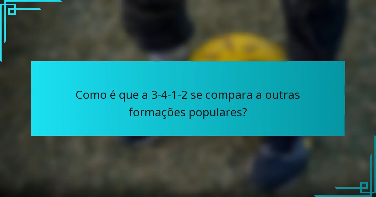 Como é que a 3-4-1-2 se compara a outras formações populares?
