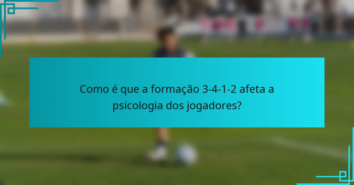 Como é que a formação 3-4-1-2 afeta a psicologia dos jogadores?