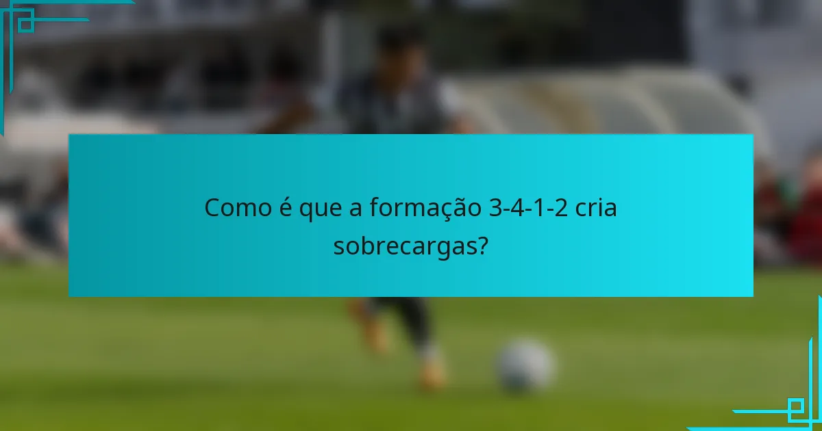 Como é que a formação 3-4-1-2 cria sobrecargas?