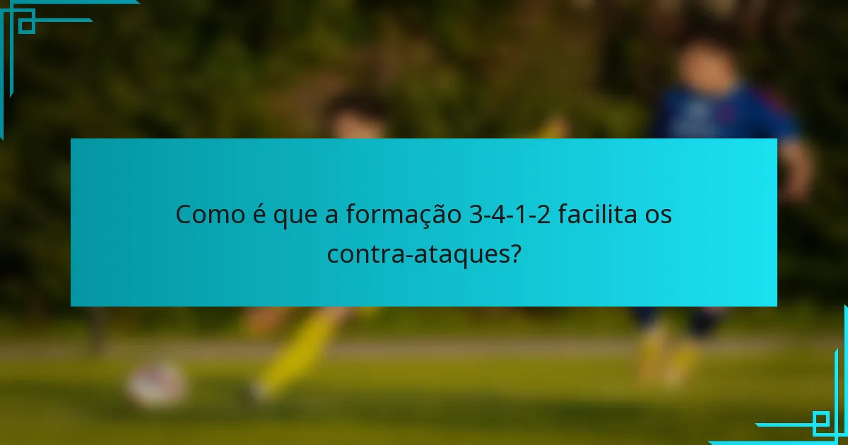 Como é que a formação 3-4-1-2 facilita os contra-ataques?