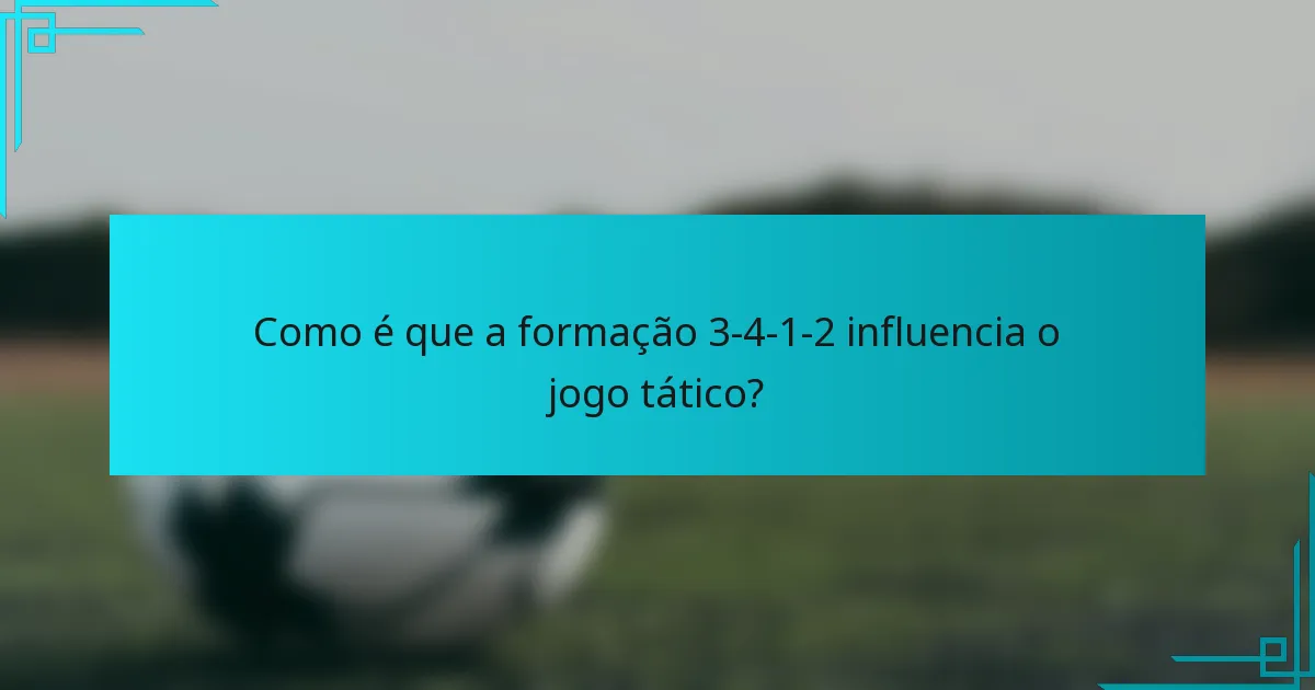 Como é que a formação 3-4-1-2 influencia o jogo tático?