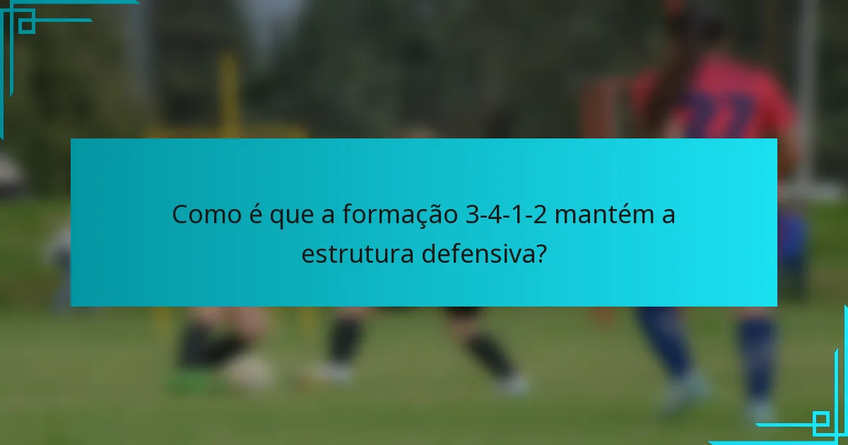 Como é que a formação 3-4-1-2 mantém a estrutura defensiva?