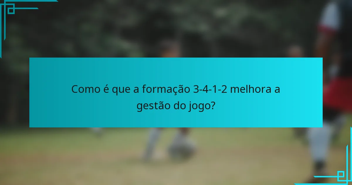 Como é que a formação 3-4-1-2 melhora a gestão do jogo?