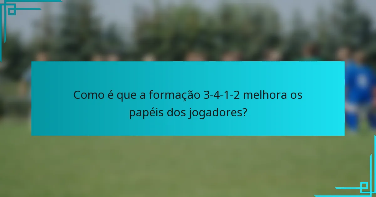 Como é que a formação 3-4-1-2 melhora os papéis dos jogadores?