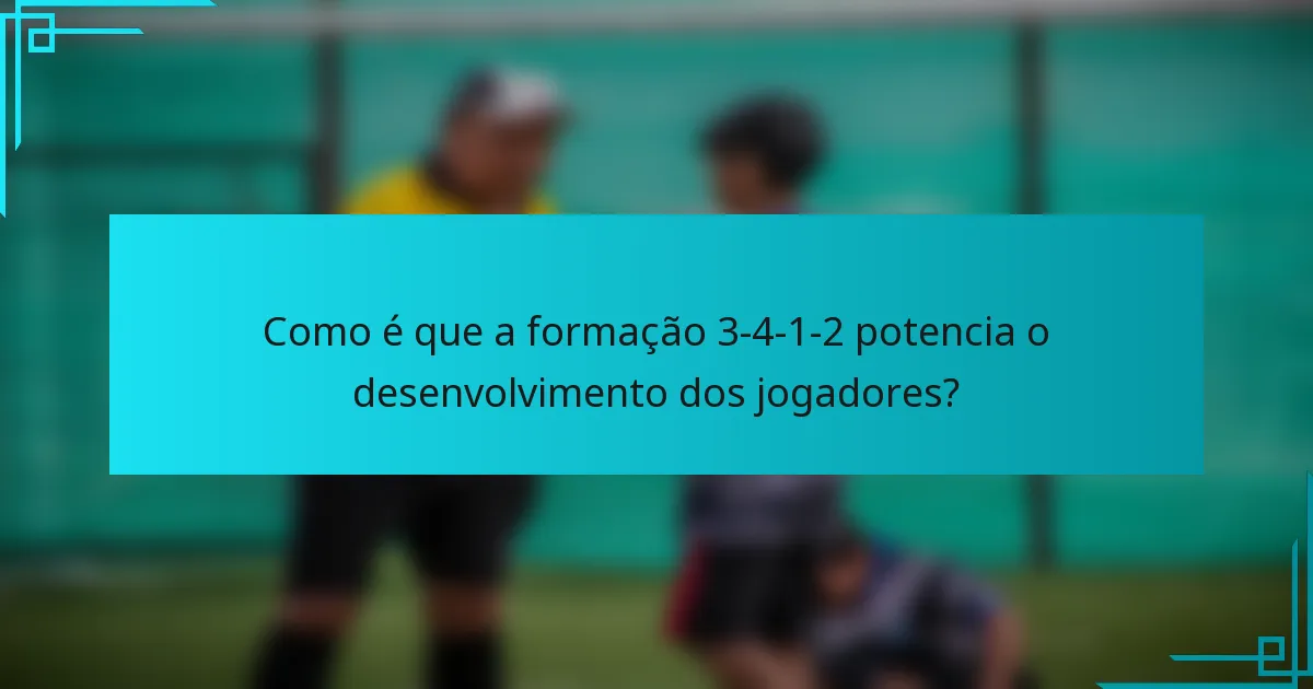 Como é que a formação 3-4-1-2 potencia o desenvolvimento dos jogadores?