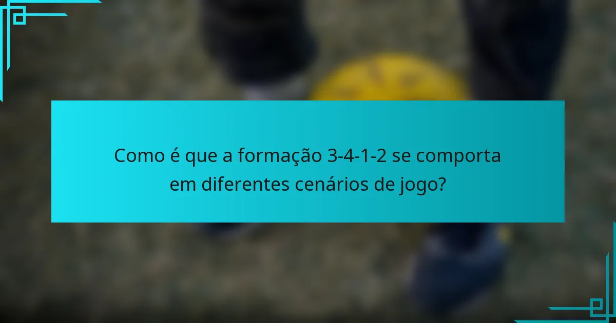 Como é que a formação 3-4-1-2 se comporta em diferentes cenários de jogo?