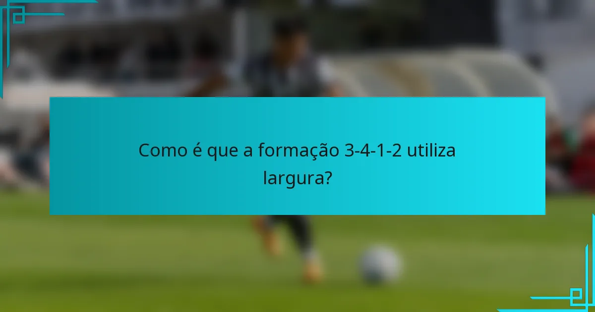 Como é que a formação 3-4-1-2 utiliza largura?