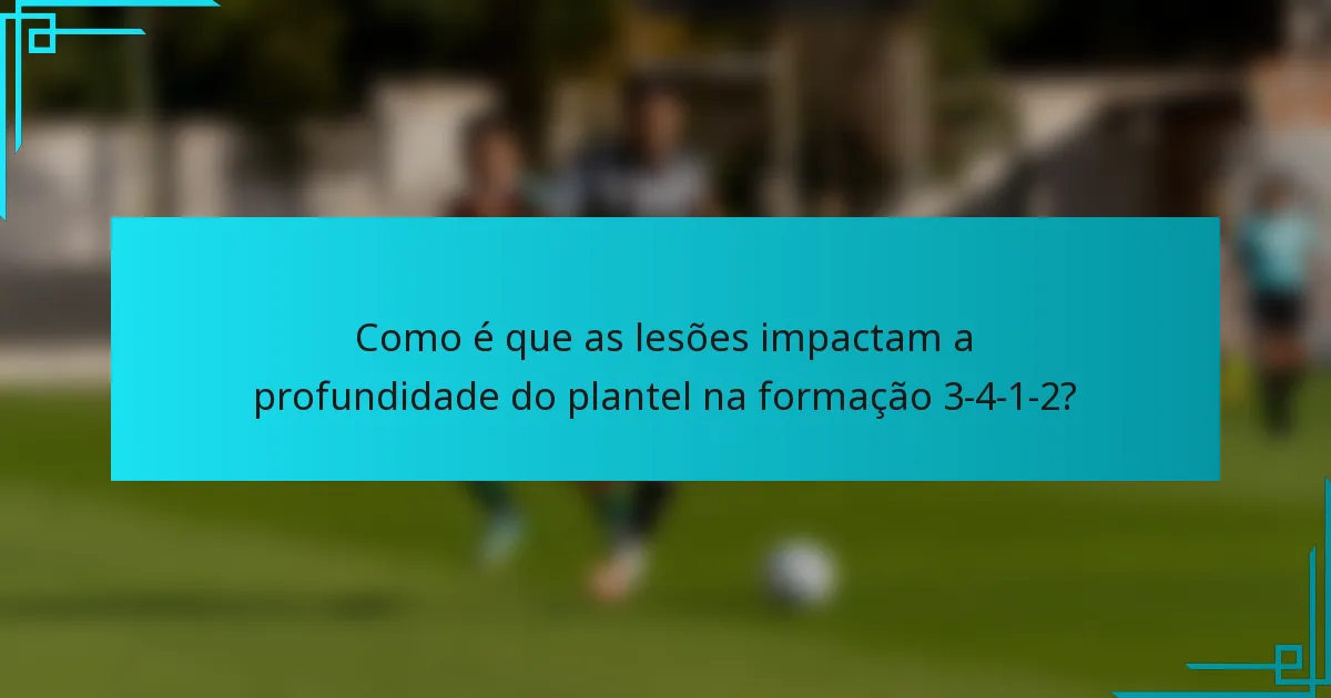 Como é que as lesões impactam a profundidade do plantel na formação 3-4-1-2?
