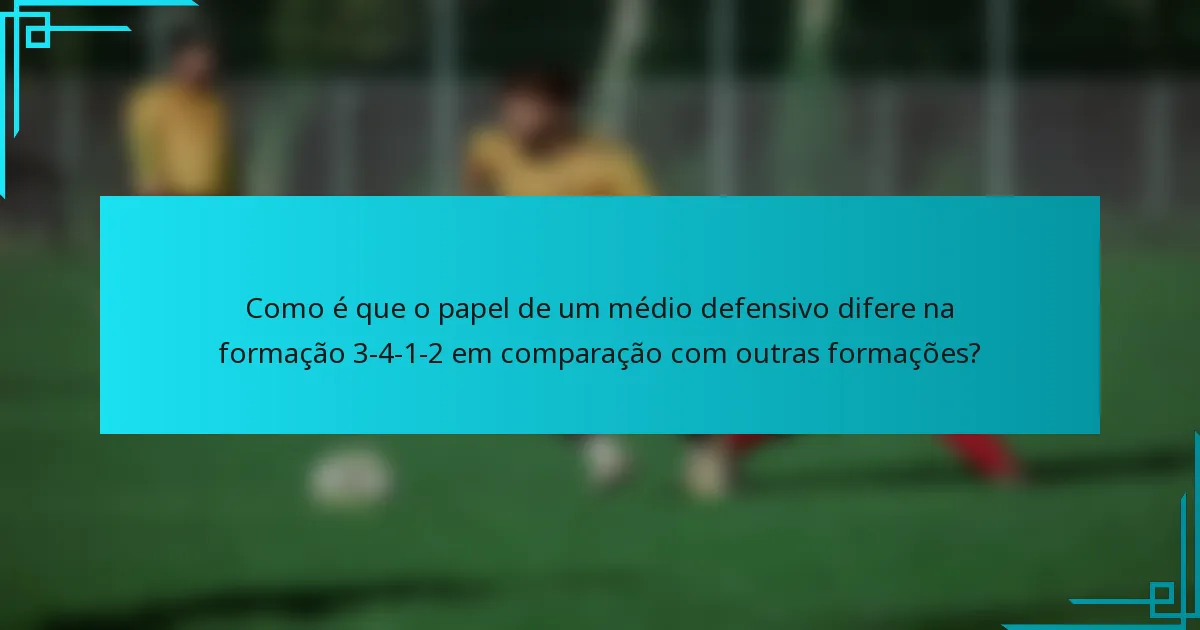 Como é que o papel de um médio defensivo difere na formação 3-4-1-2 em comparação com outras formações?