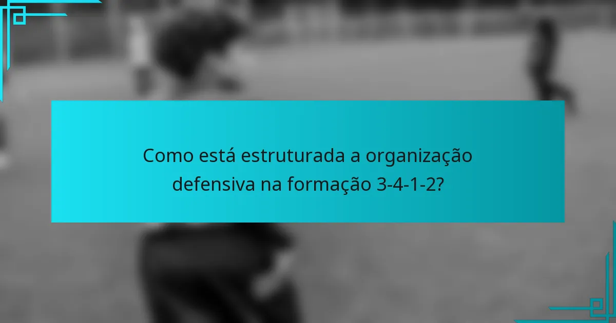 Como está estruturada a organização defensiva na formação 3-4-1-2?