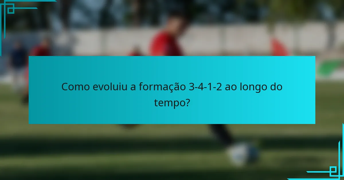 Como evoluiu a formação 3-4-1-2 ao longo do tempo?