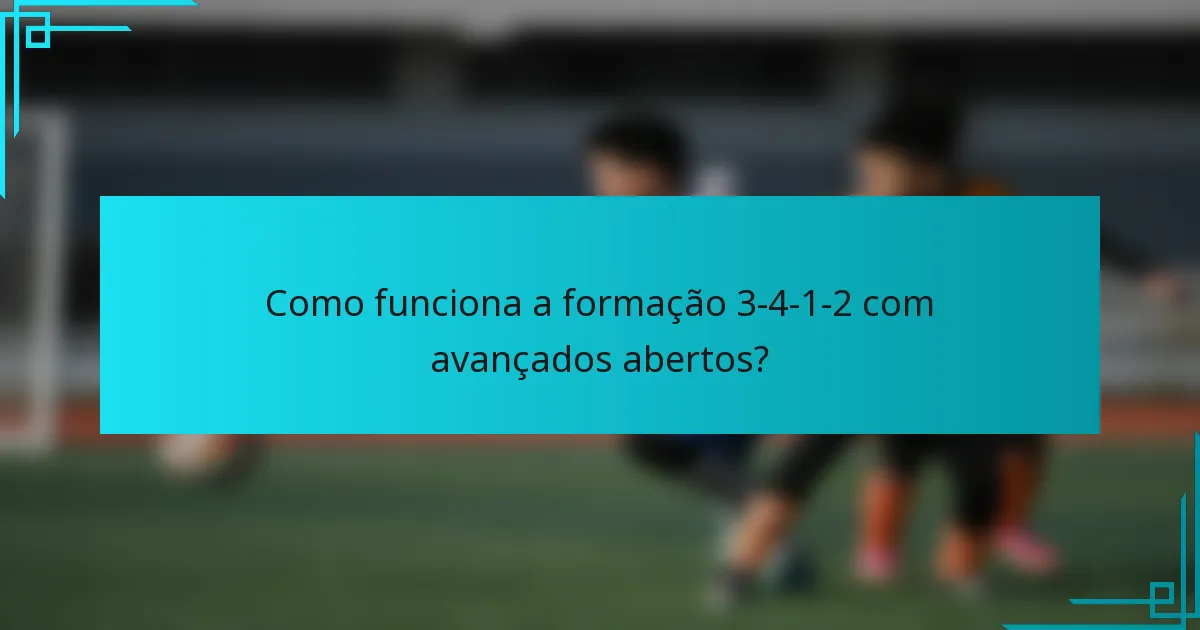 Como funciona a formação 3-4-1-2 com avançados abertos?