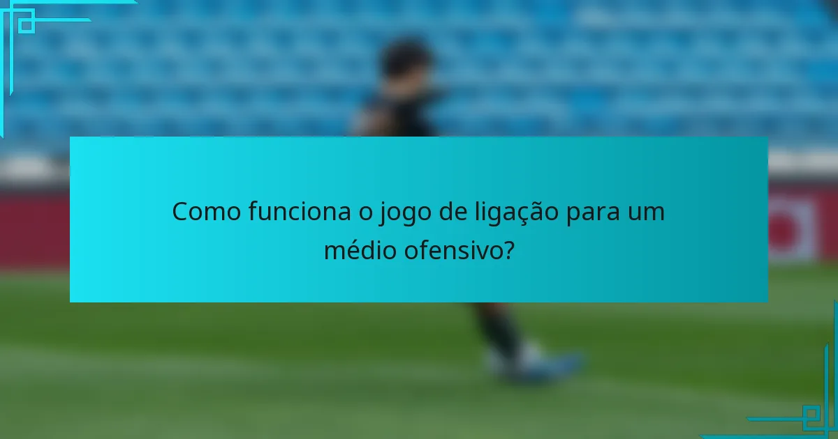 Como funciona o jogo de ligação para um médio ofensivo?