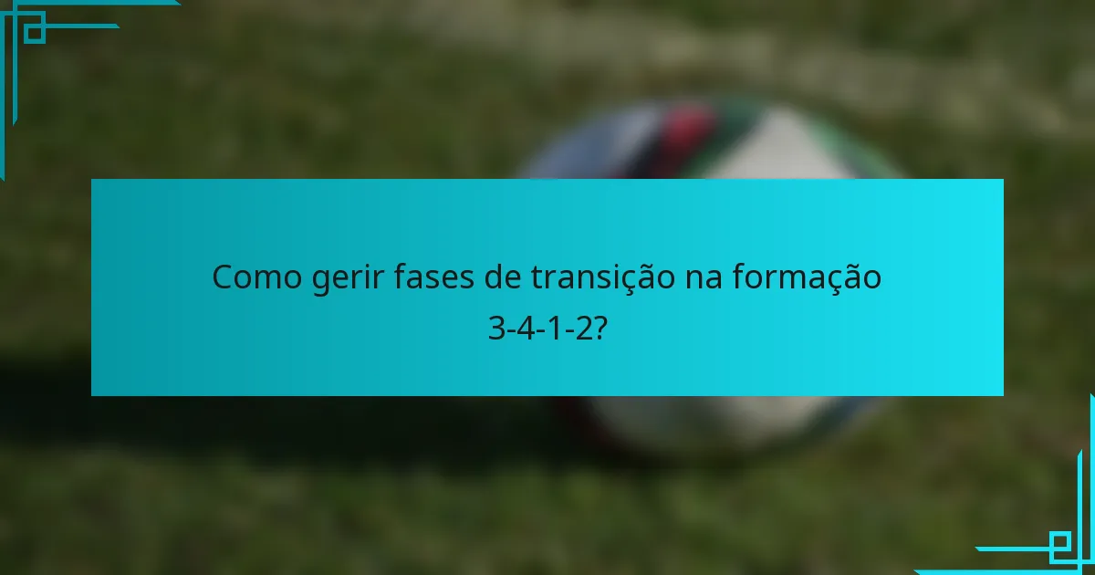 Como gerir fases de transição na formação 3-4-1-2?