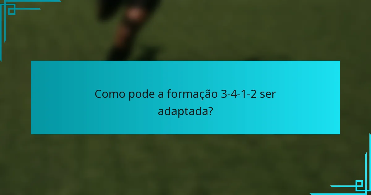 Como pode a formação 3-4-1-2 ser adaptada?