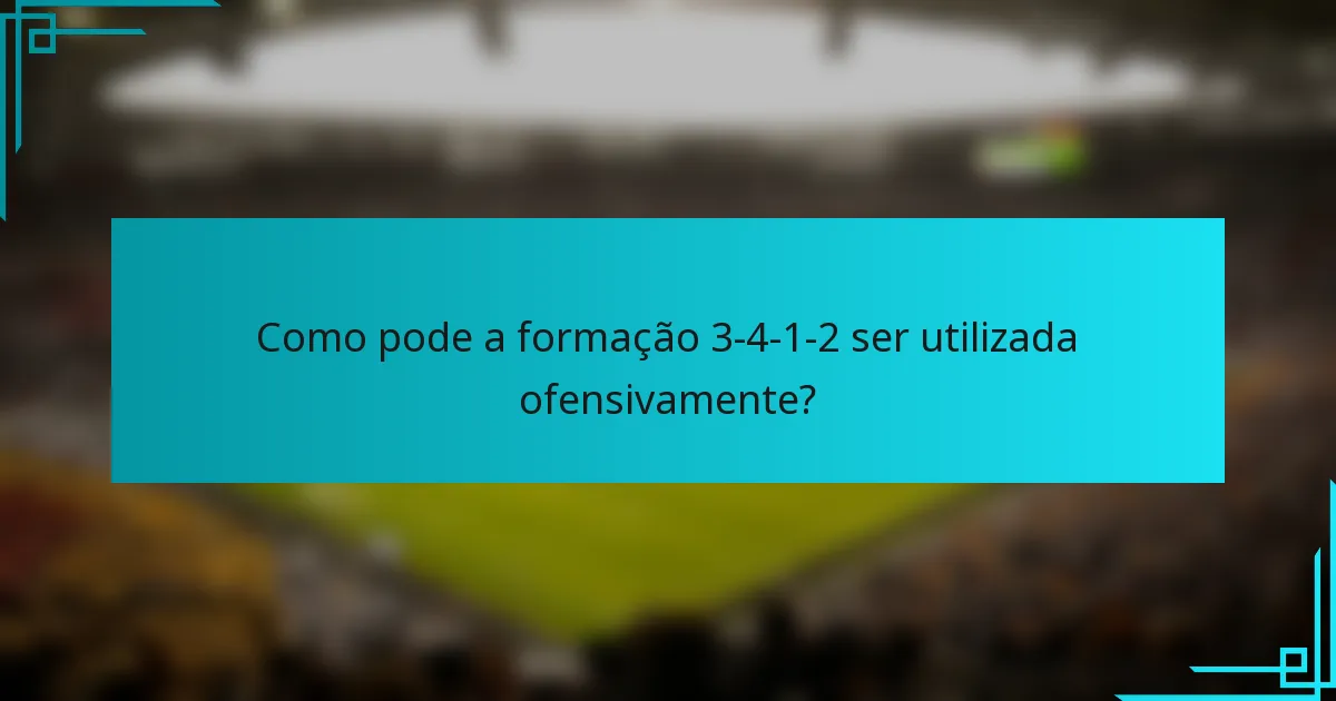 Como pode a formação 3-4-1-2 ser utilizada ofensivamente?