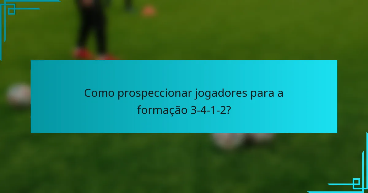 Como prospeccionar jogadores para a formação 3-4-1-2?