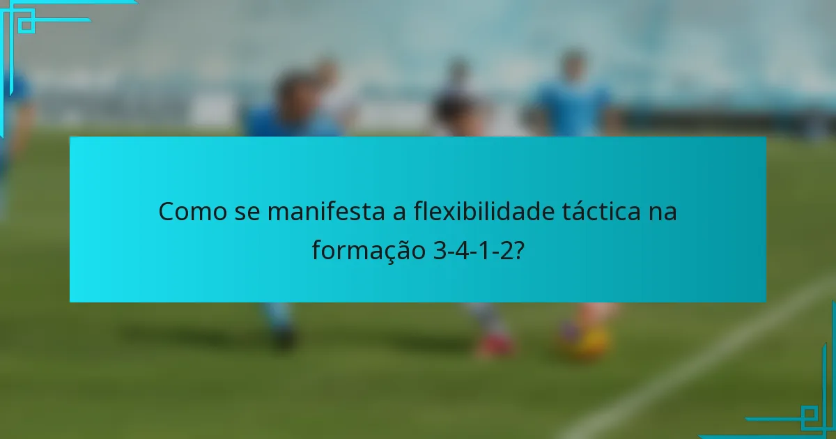 Como se manifesta a flexibilidade táctica na formação 3-4-1-2?