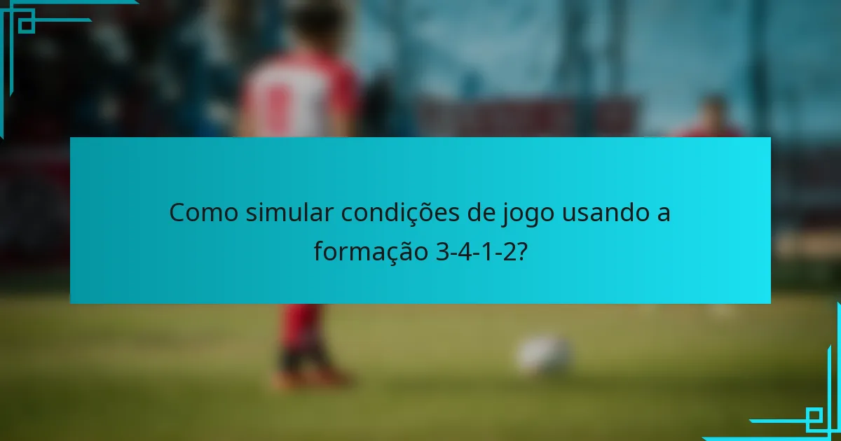 Como simular condições de jogo usando a formação 3-4-1-2?