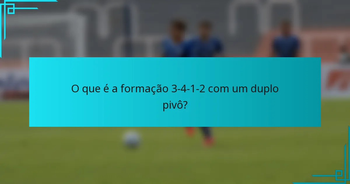 O que é a formação 3-4-1-2 com um duplo pivô?