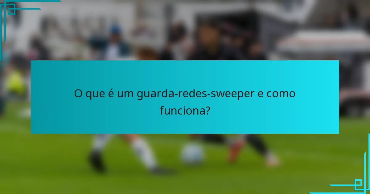 O que é um guarda-redes-sweeper e como funciona?
