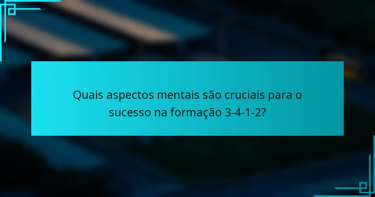 Quais aspectos mentais são cruciais para o sucesso na formação 3-4-1-2?