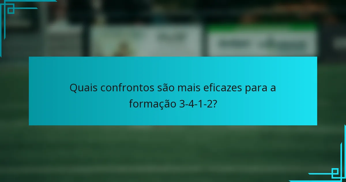 Quais confrontos são mais eficazes para a formação 3-4-1-2?