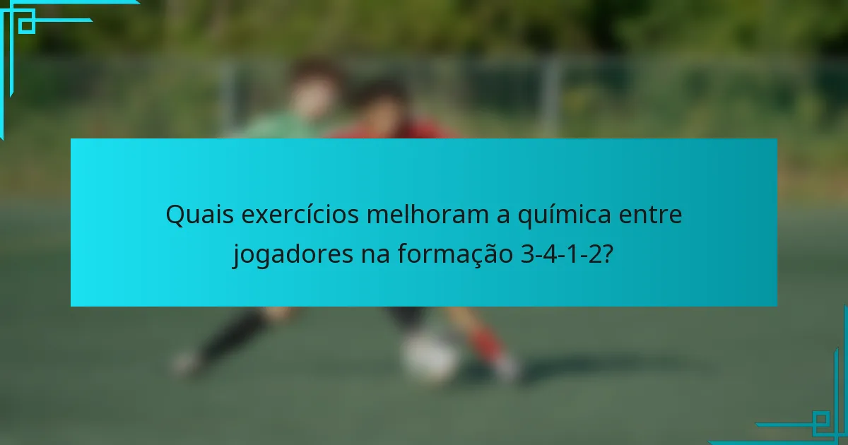 Quais exercícios melhoram a química entre jogadores na formação 3-4-1-2?