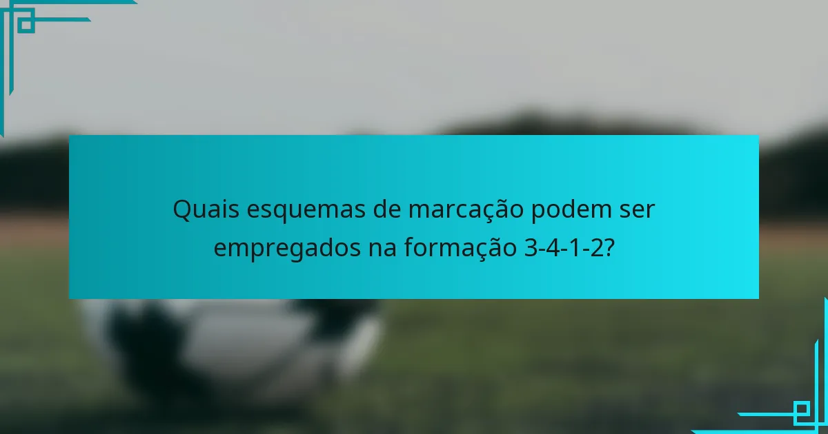 Quais esquemas de marcação podem ser empregados na formação 3-4-1-2?