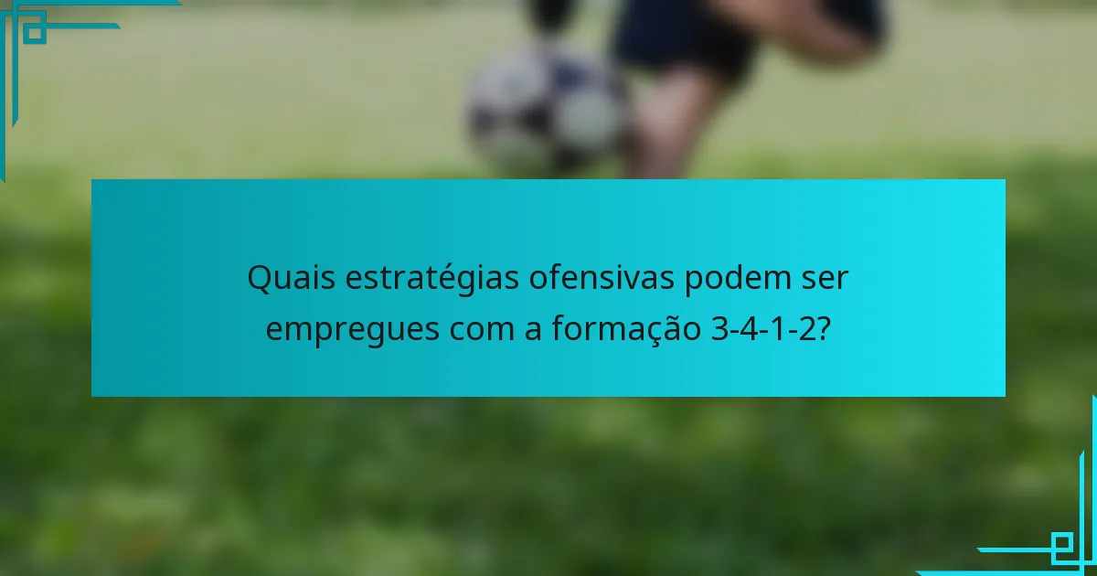 Quais estratégias ofensivas podem ser empregues com a formação 3-4-1-2?