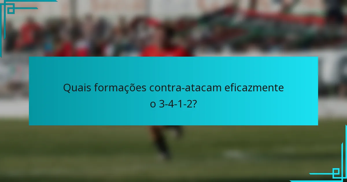 Quais formações contra-atacam eficazmente o 3-4-1-2?