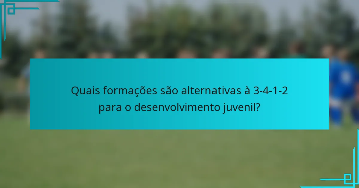 Quais formações são alternativas à 3-4-1-2 para o desenvolvimento juvenil?
