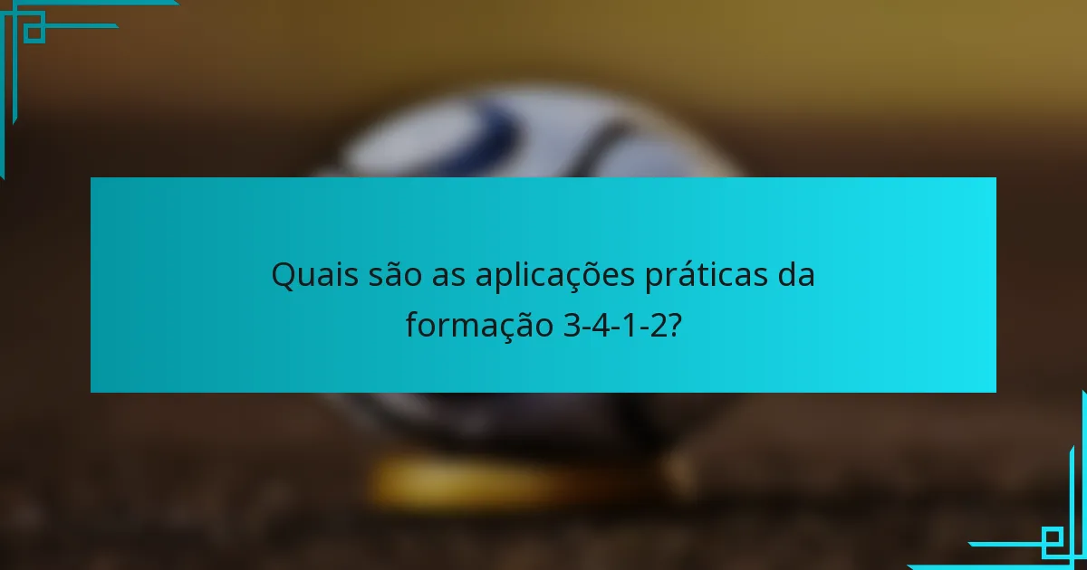 Quais são as aplicações práticas da formação 3-4-1-2?