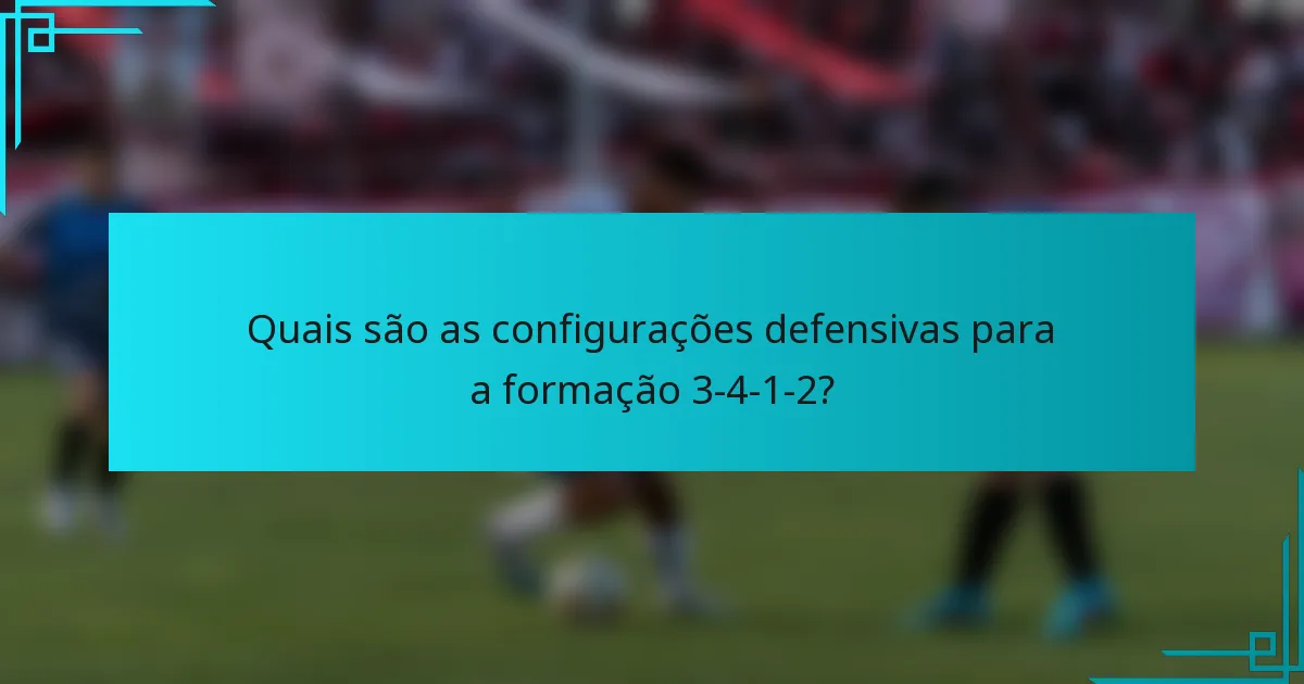 Quais são as configurações defensivas para a formação 3-4-1-2?