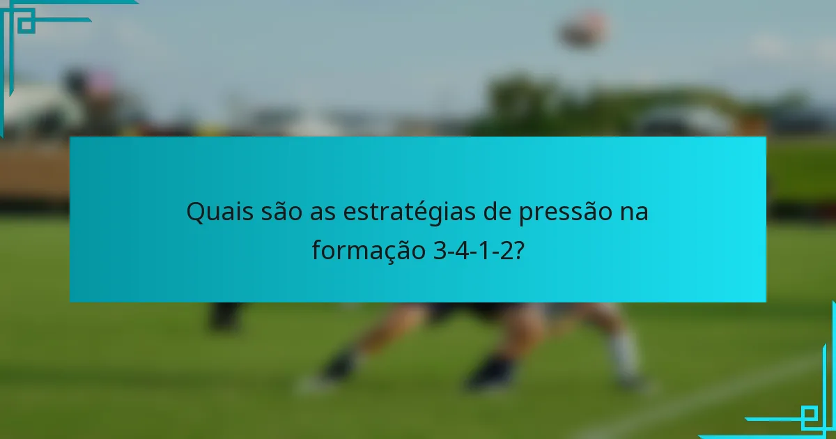 Quais são as estratégias de pressão na formação 3-4-1-2?