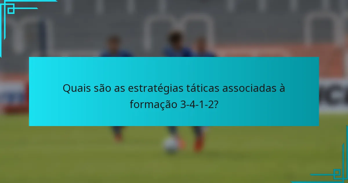 Quais são as estratégias táticas associadas à formação 3-4-1-2?