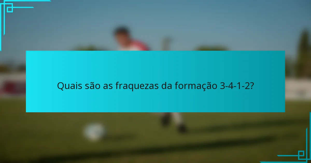 Quais são as fraquezas da formação 3-4-1-2?