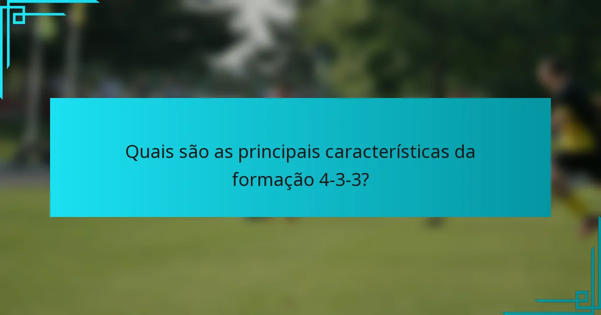 Quais são as principais características da formação 4-3-3?