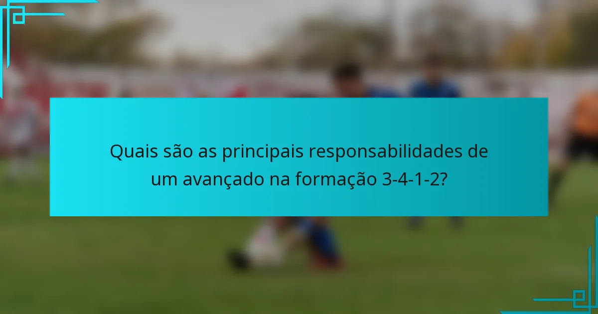 Quais são as principais responsabilidades de um avançado na formação 3-4-1-2?