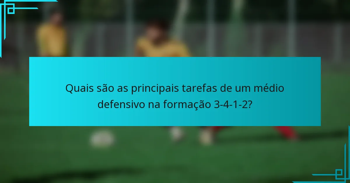 Quais são as principais tarefas de um médio defensivo na formação 3-4-1-2?