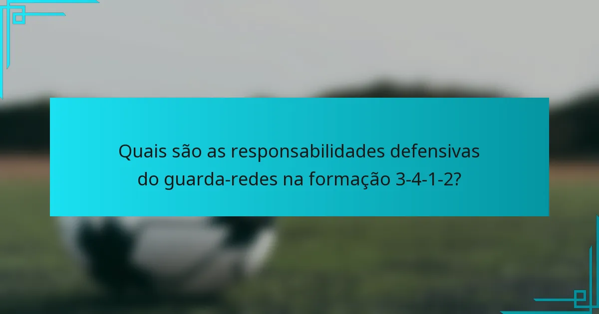 Quais são as responsabilidades defensivas do guarda-redes na formação 3-4-1-2?