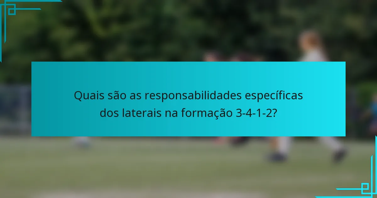 Quais são as responsabilidades específicas dos laterais na formação 3-4-1-2?