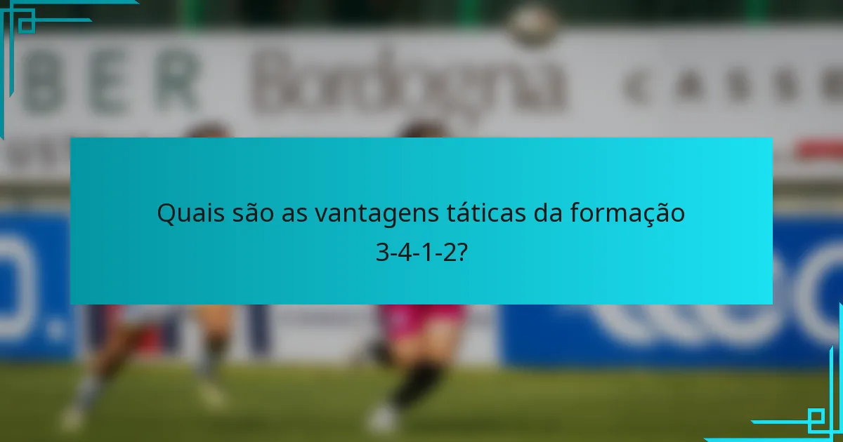 Quais são as vantagens táticas da formação 3-4-1-2?