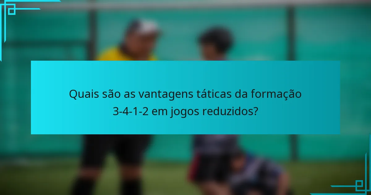 Quais são as vantagens táticas da formação 3-4-1-2 em jogos reduzidos?