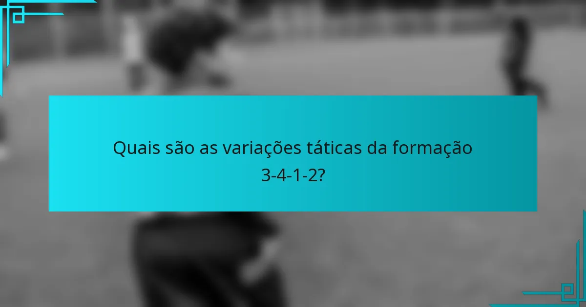 Quais são as variações táticas da formação 3-4-1-2?
