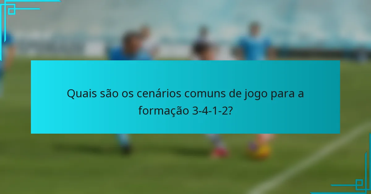 Quais são os cenários comuns de jogo para a formação 3-4-1-2?