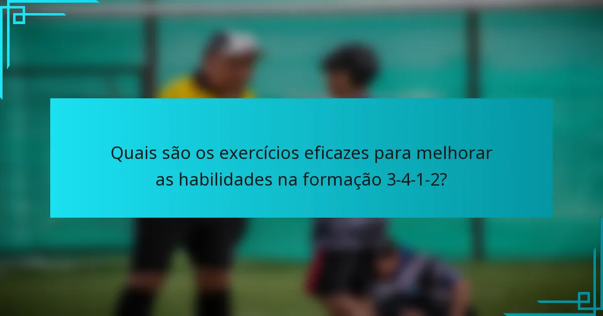 Quais são os exercícios eficazes para melhorar as habilidades na formação 3-4-1-2?